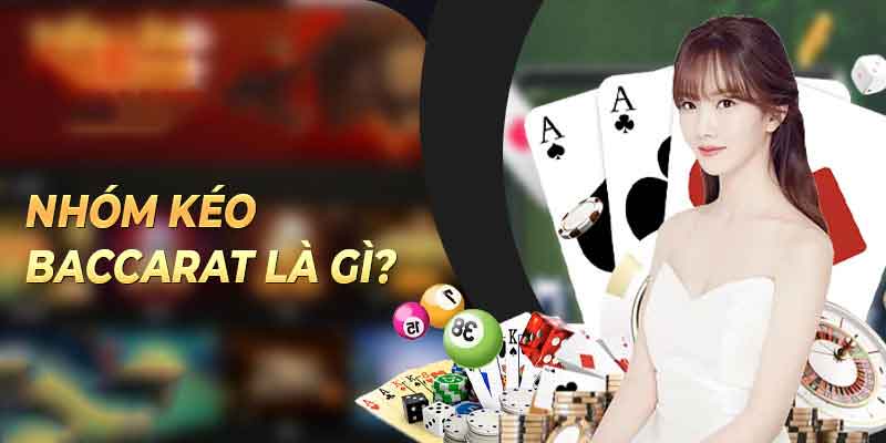 Nhóm kéo baccarat là gì?